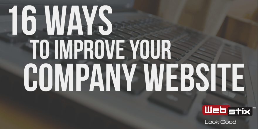 16 Ways to Improve Your Company Website - Webstix